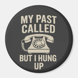 My Past Called But I Hung Up Funny Motivational Magnet
