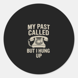My Past Called But I Hung Up Motivational Runder Aufkleber