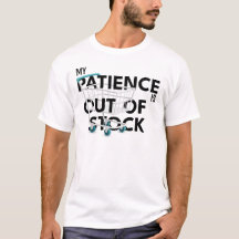 My Patience is Out of Stock – Funny Shirt