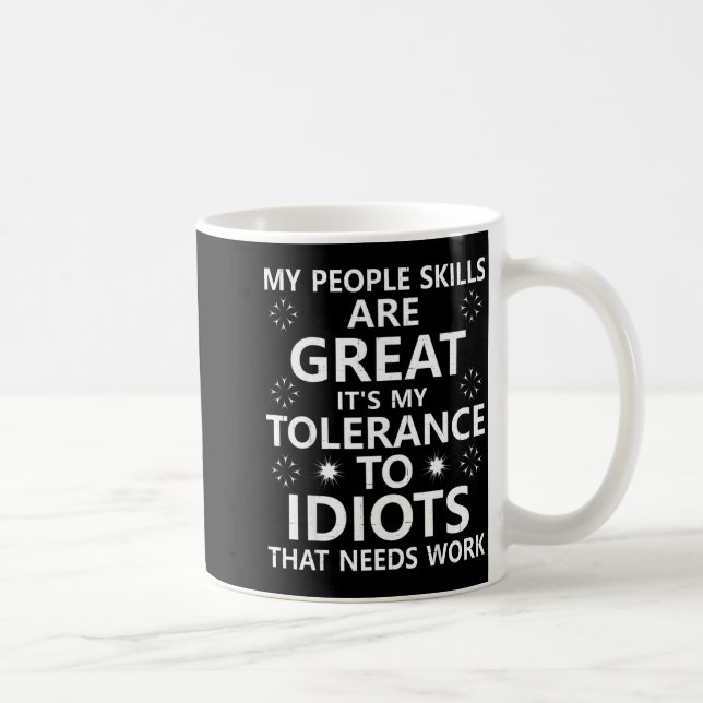 My People Skills Are Great...to Idiots That Needs  Kaffeetasse (Rechts)