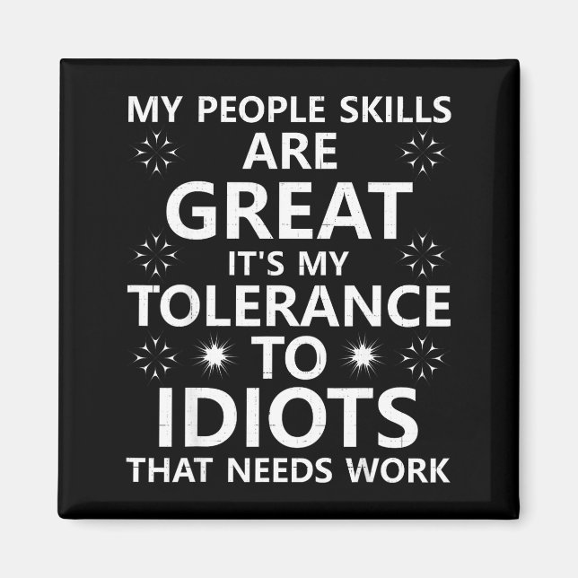 My People Skills Are Great...to Idiots That Needs  Magnet (Vorne)
