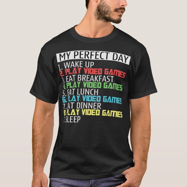 My perfect day wake up play video games eat breakf T-Shirt (Vorderseite)