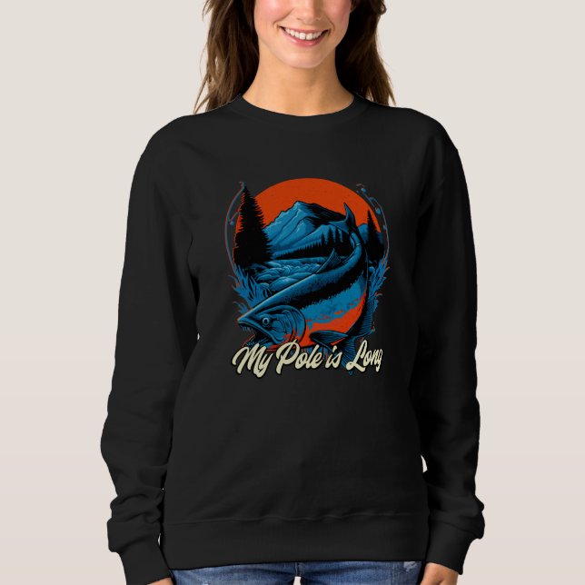 My Pole is Long Fishing Hunting Fisherman Hunter F Sweatshirt (Vorderseite)