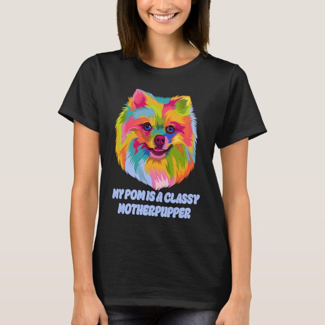 My Pom Is Classy Motherpupper  Pomeranian Humor Po T-Shirt (Vorderseite)