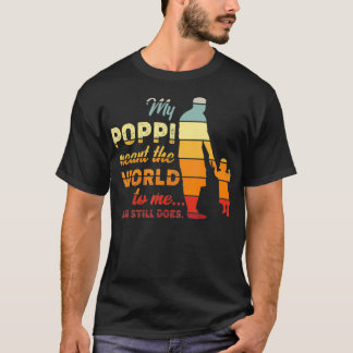 My Poppi Meant The World To Me And Still Does  T-Shirt
