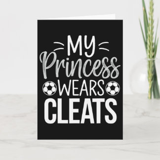 My Princess Wears Cleats Soccer Dad  Karte