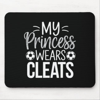 My Princess Wears Cleats Soccer Dad  Mousepad