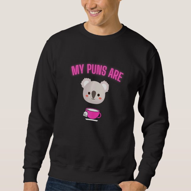 My Puns Are Koala Tea Quality   Animal Pun Sweatshirt (Vorderseite)