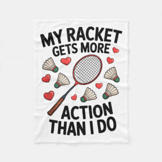 My Racket Gets More Action Than I Do Funny Badmint Fleecedecke