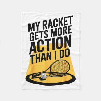 My Racket Gets More Action Than I Do Funny Badmint Fleecedecke