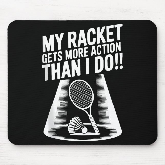 My Racket Gets More Action Than I Do Funny Badmint Mousepad (Vorne)