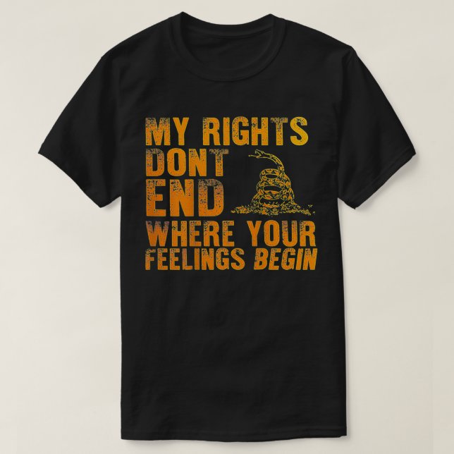 My Rights Don't End Where Your Feelings Begin (on  T-Shirt (Design vorne)