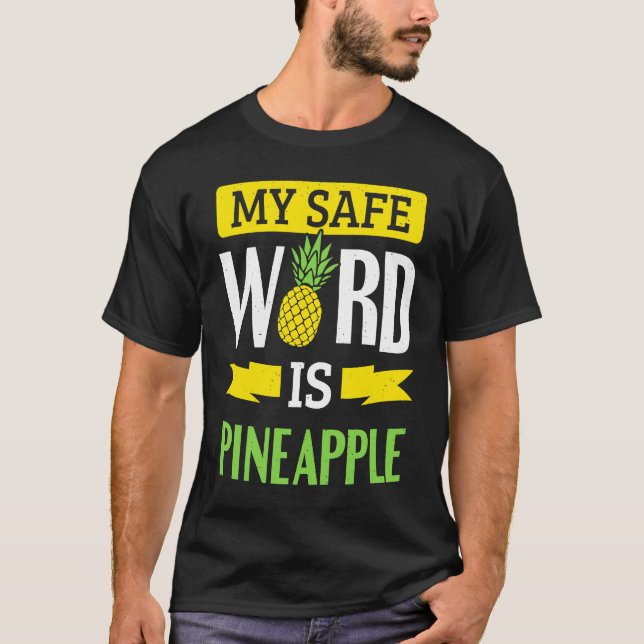 My Safe Word Is Pineapple T-Shirt (Vorderseite)