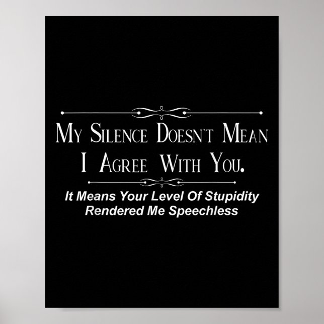 My Silence Doesnt Mean I Agree With You  Poster (Vorne)