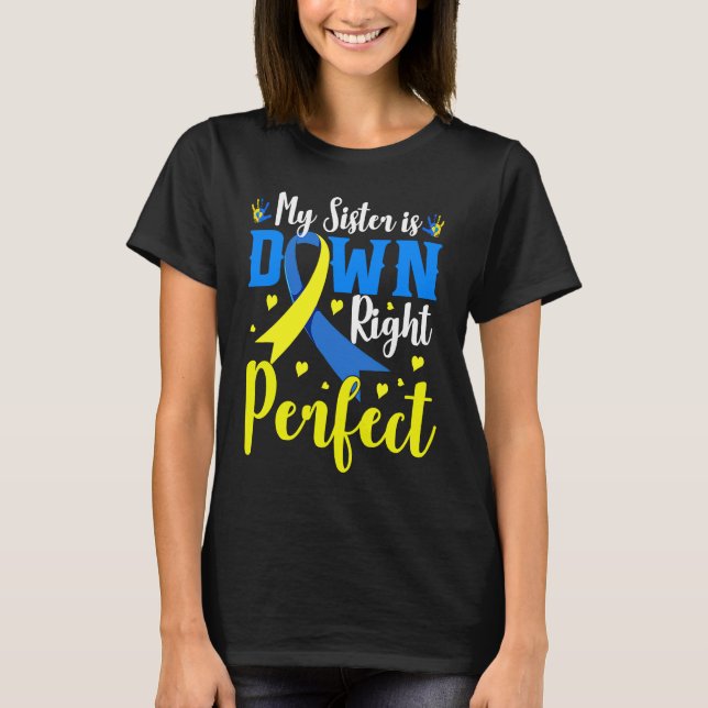 My Sister is Down Right Perfect Down Syndrome Awar T-Shirt (Vorderseite)