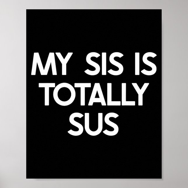 My Sister Is Totally Sus Funny For Sis Family Humo Poster (Vorne)
