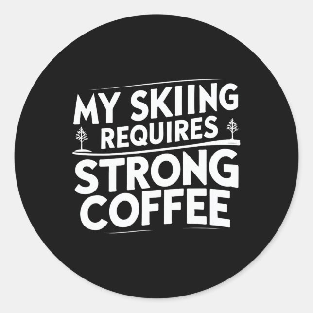 My Skiing Requires Strong Coffee Funny Ski Quotes  Runder Aufkleber (Vorderseite)