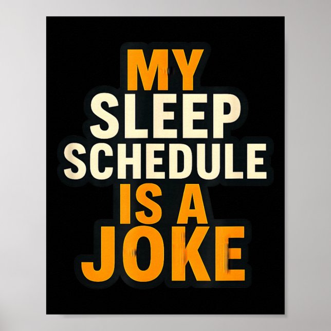 My Sleep Schedule Is A Joke Funny Quotes  Poster (Vorne)