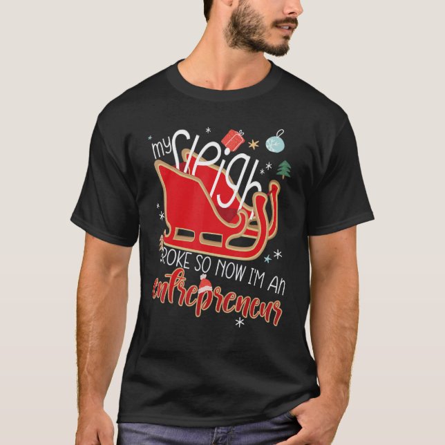 My Sleigh Broke So Now I'm An Entrepreneur Christm T-Shirt (Vorderseite)