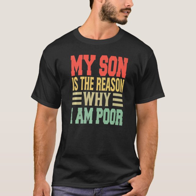 My Son Is The Reason Why I Am Poor   Jokes T-Shirt (Vorderseite)
