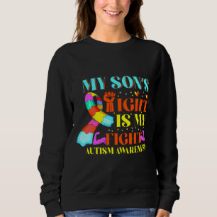 My Son S Fight Is My Fight Autism Awareness And Su Sweatshirt