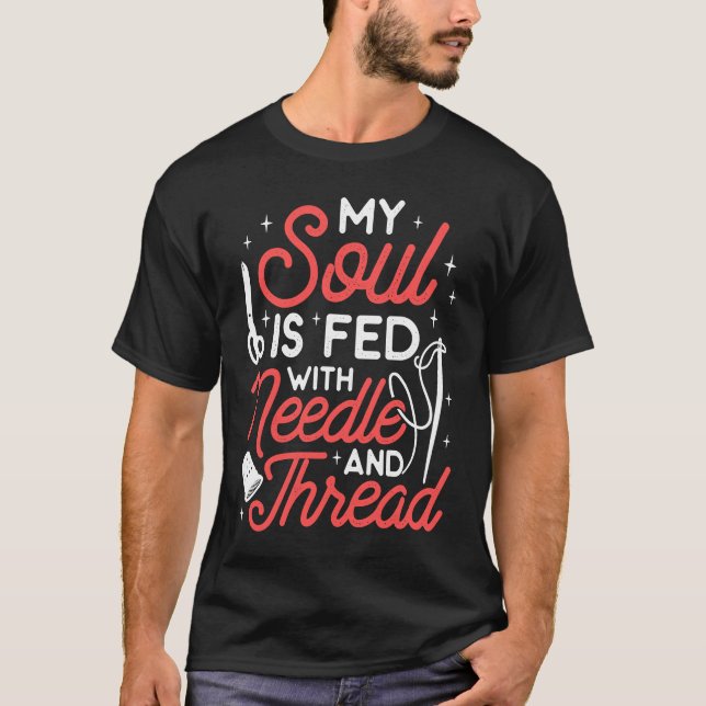 My Soul Is Fed With Needle And Thread Sewing Sewer T-Shirt (Vorderseite)