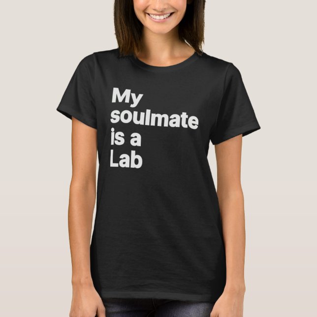 My soulmate is a laboratory T-Shirt (Vorderseite)