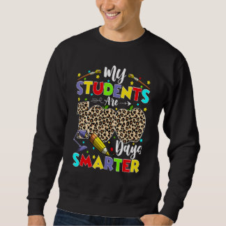 My Students Are 100 Days Smarter 100th Day of Scho Sweatshirt