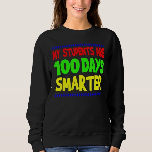 My Students Are 100 Days Smarter Happy Teacher Sch Sweatshirt (Vorderseite)