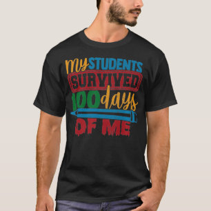 My Students Survived 100 Days of Me Funny Teacher T-Shirt