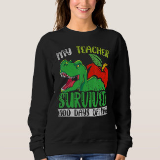 My Teacher Survived 100 Days Of Me 100 Days Of Sch Sweatshirt