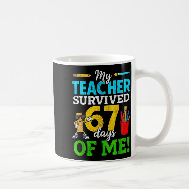 My Teacher Survived 67 Days Of Me Funny Students 6 Kaffeetasse (Rechts)