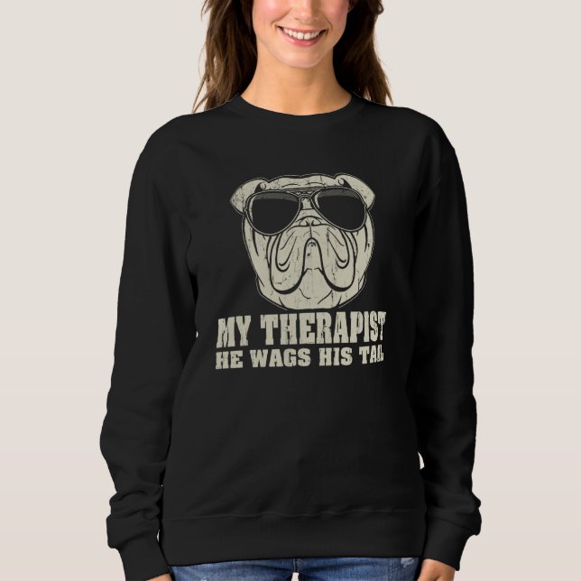My Therapist He Wags His Tail Olde English Bulldog Sweatshirt (Vorderseite)