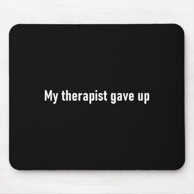 My Therast Gave Up Funny  Mousepad (Vorne)