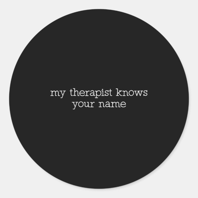 My Therast Knows Your Name Funny Quote  Runder Aufkleber (Vorderseite)