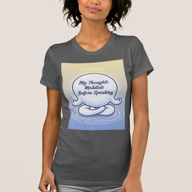 My Thoughts Meditate Before Speaking The Conscious T-Shirt (Vorderseite)