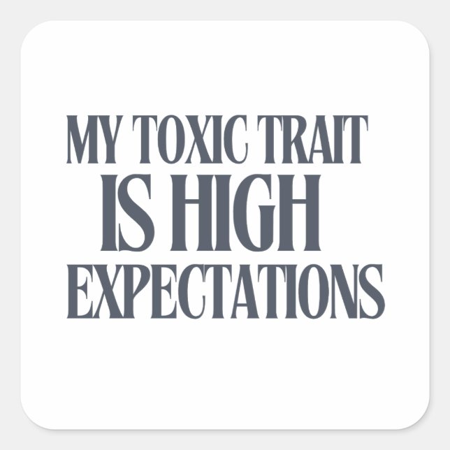 My Toxic Trait: High Expectations Quadratischer Aufkleber (Vorderseite)