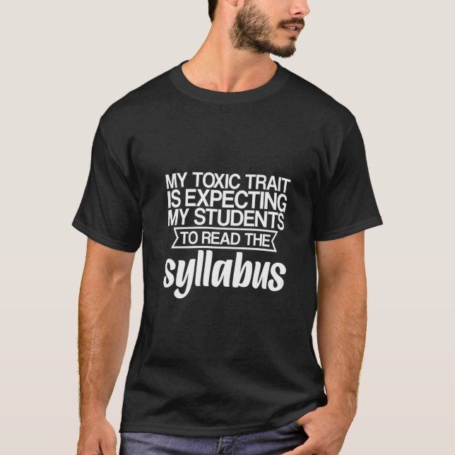 My Toxic Trait Is Expecting Students To Read The S T-Shirt (Vorderseite)