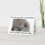 MY TWIN BROTHER /BEST FRIEND ON YOUR BIRTHDAY KARTE<br><div class="desc">DO YOU LOVE YOUR TWIN BROTHER--LET HIM KNOW AND SEND THIS SAMOYED OUT TO SAY SO JUST FOR "YOU" ON HIS SPECIAL DAY!</div>