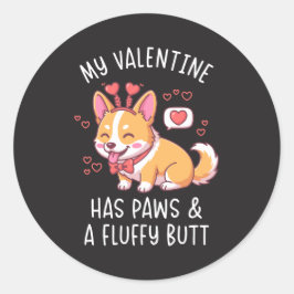 My Valentine Has Paws and a Fluffy Butt Cute Corgi Runder Aufkleber