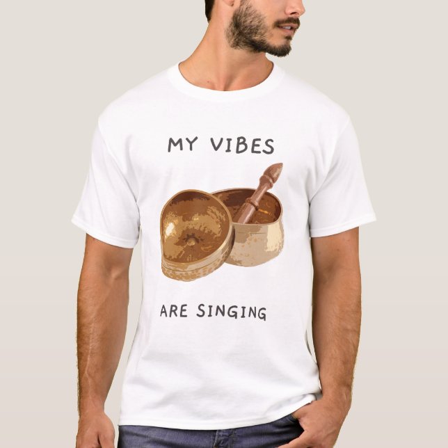 My Vibes are Singing Singing Bowl T-Shirt (Vorderseite)