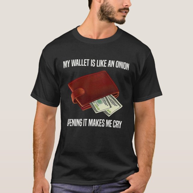 My Wallet Is Like An Onion Opening It Makes Me Cry T-Shirt (Vorderseite)