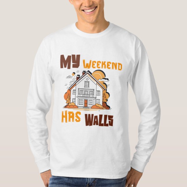 My Weekend Has Walls T-Shirt (Vorderseite)