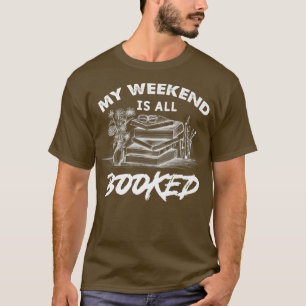 My weekend is all booked, book lovers  T-Shirt