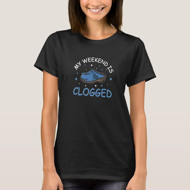 My Weekend Is  Clogged Clogging Dance For Clog Clo T-Shirt (Vorderseite)
