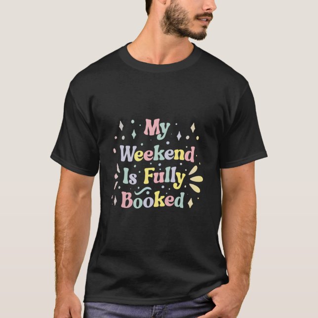 My Weekend Is Fully Booked Student Book Reading T-Shirt (Vorderseite)