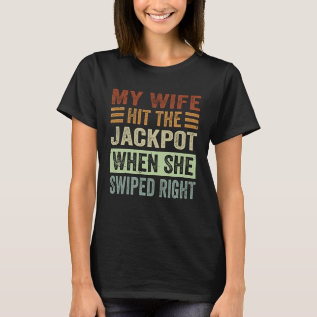 My Wife Hit The Jackpot When She Swiped Right    1 T-Shirt (Vorderseite)