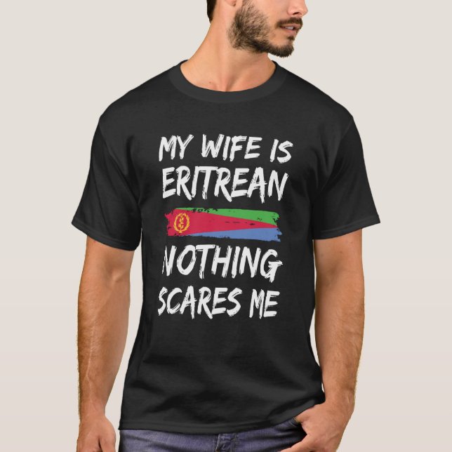 My Wife Is Eritrean Nothing Scares Me Eritrea Flag T-Shirt (Vorderseite)