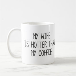 My Wife Is Hotter Than My Coffee Kaffeetasse