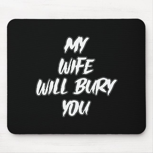 My Wife Will Bury You Meme Humor Novelty  Mousepad (Vorne)
